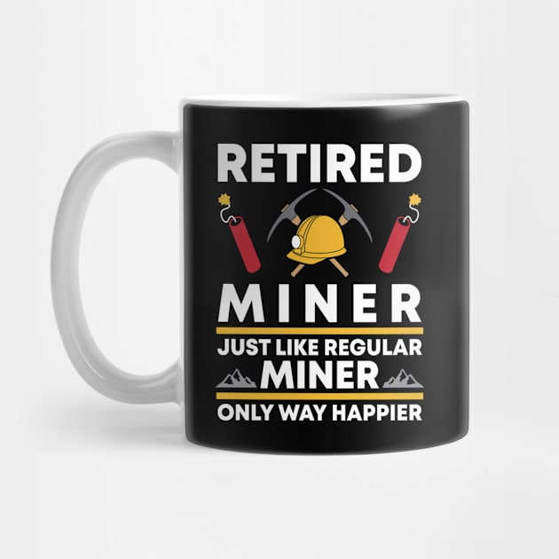 Funny Happy Retired Miner by Live.Good